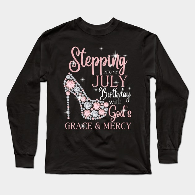 Stepping Into My July Birthday With God's Grace & Mercy Long Sleeve T-Shirt by JustBeSatisfied